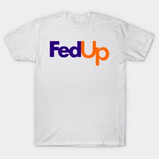 Fedup Fedex Parody T-Shirt